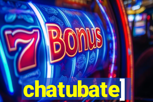 chatubate]